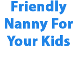 Friendly Nanny for Your Kids - Insurance Yet
