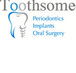 Toothsome Periodontics Implants  Oral Surgery - Insurance Yet